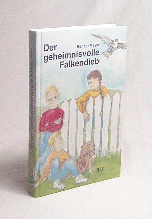 Der geheimnisvolle Falkendieb / Renate Meyer - Meyer, Renate