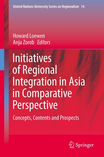 Initiatives of Regional Integration in Asia in Comparative Perspective : Concepts, Contents and Prospects - Anja Zorob