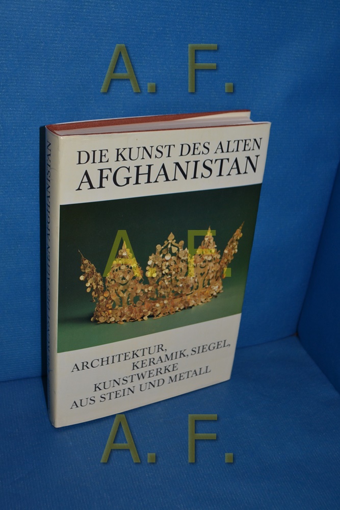 Die Kunst des alten Afghanistan : Archiktektur, Keramik, Siegel, Kunstwerke aus Stein und Metall. - Sarianidi, Viktor I.