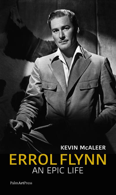 Errol Flynn : An Epic Life - Kevin McAleer