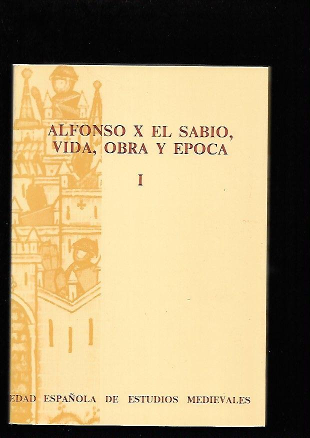 ALFONSO X EL SABIO. VIDA, OBRA Y EPOCA. TOMO I. ACTAS DEL CONGRESO INTERNACIONAL - VARIOS (EDICION DE JUAN CARLOS DE MIGUEL RODRIGUEZ, ANGELA MUÑOZ FERNANDEZ Y CRISTINA SEGURA GRAIÑO) (PRESENTACION DE MANUEL GONZALEZ JIMENEZ)