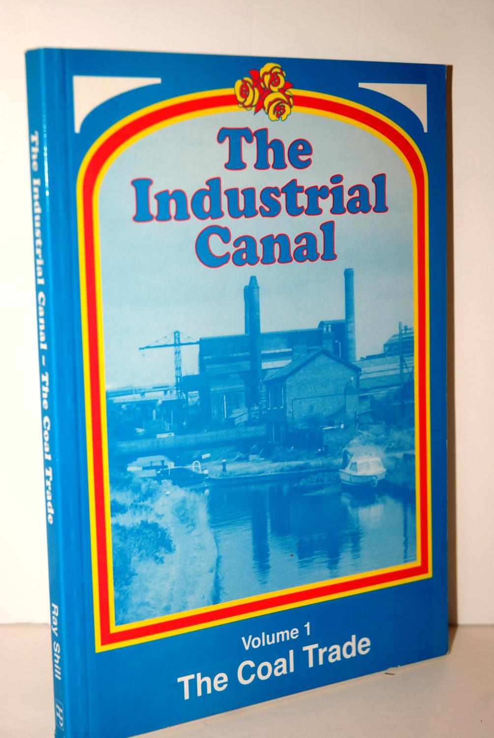 the Industrial Canal Volume 1 The Coal Trade by Ray, Shill: Good ...