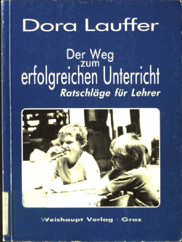 Der Weg zum erfolgreichen Unterricht : Ratschläge für Lehrer. - Lauffer, Dora