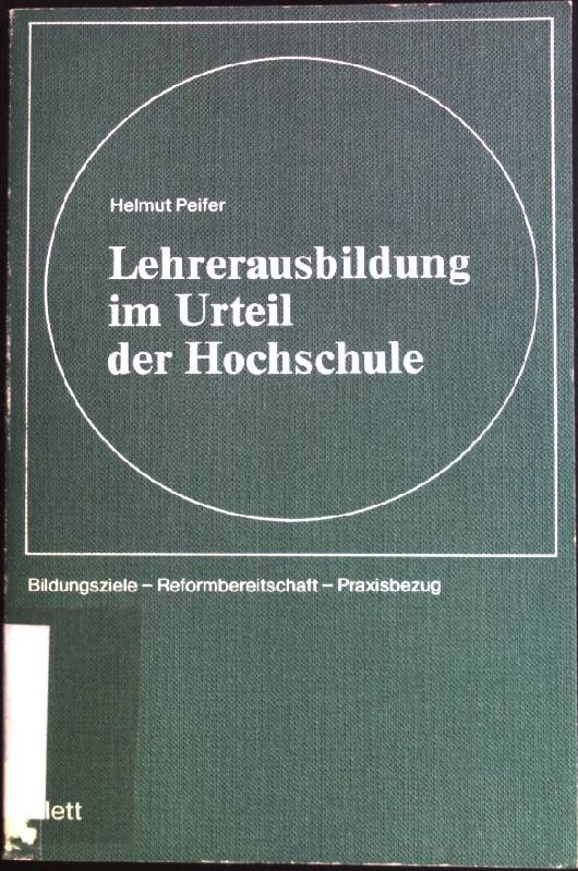 Lehrerausbildung im Urteil der Hochschule: Bildungsziele, Reformbereitschaft, Praxisbezug. Eine Befragung von Hochschuldozenten zum Problem der Förderung innovationsorientierter Einstellungen bei angehenden Lehrern. - Pfeifer, Helmut (Verfasser)