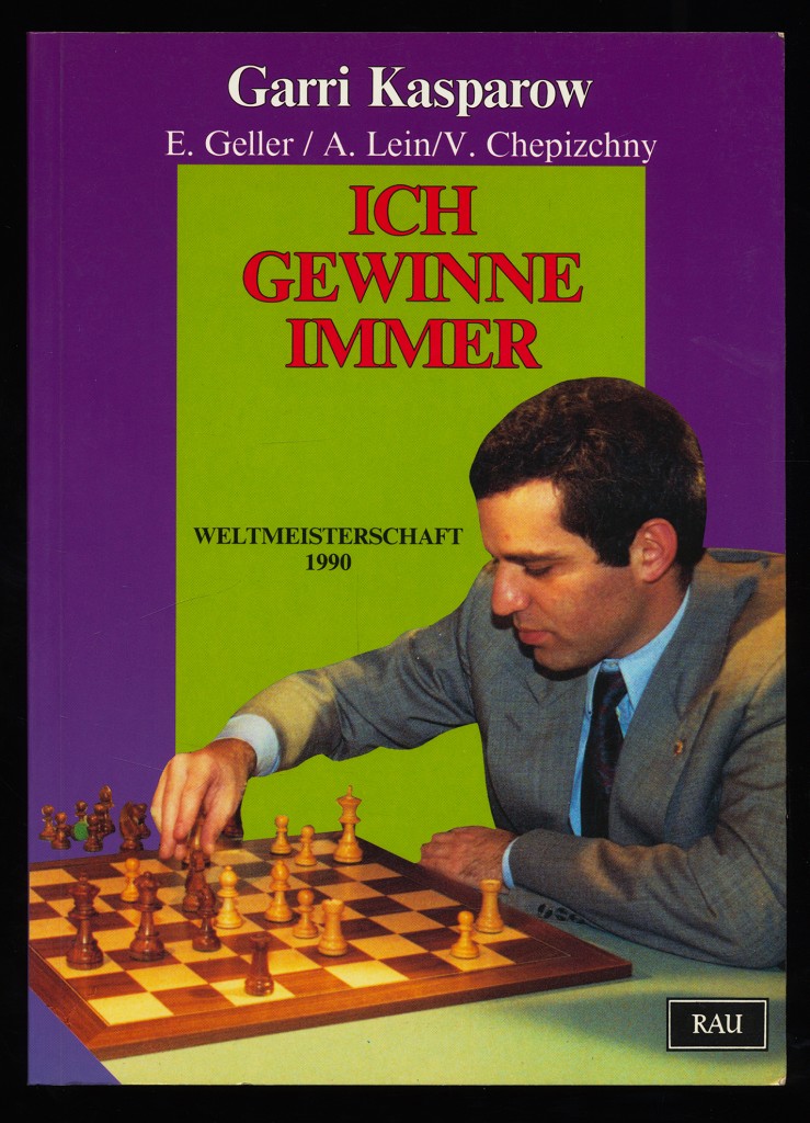 Ich gewinne immer : Weltmeisterschaft 1990 - Kasparow, Garri, E. Geller und A. Lein