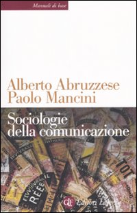 Sociologie della comunicazione - Alberto Abruzzese; Paolo Mancini