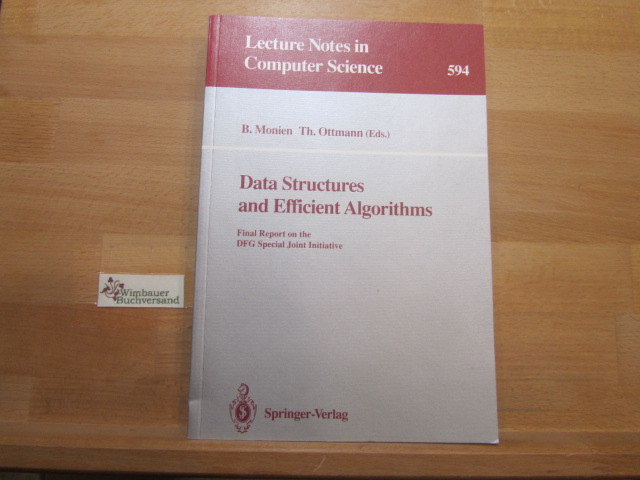 Data structures and efficient algorithms : final report on the DFG special joint initiative. B. Monien ; Th. Ottmann (ed.) / Lecture notes in computer science ; 594 - Monien, Burkhard (Herausgeber)