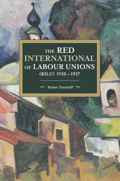 Red International of Labour Unions (RILU) 1920-1937 - Tosstorff, Reiner; Fowkes, Ben (TRN)