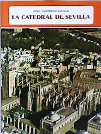 La catedral de Sevilla. - GUERRERO LOVILLO, José.-