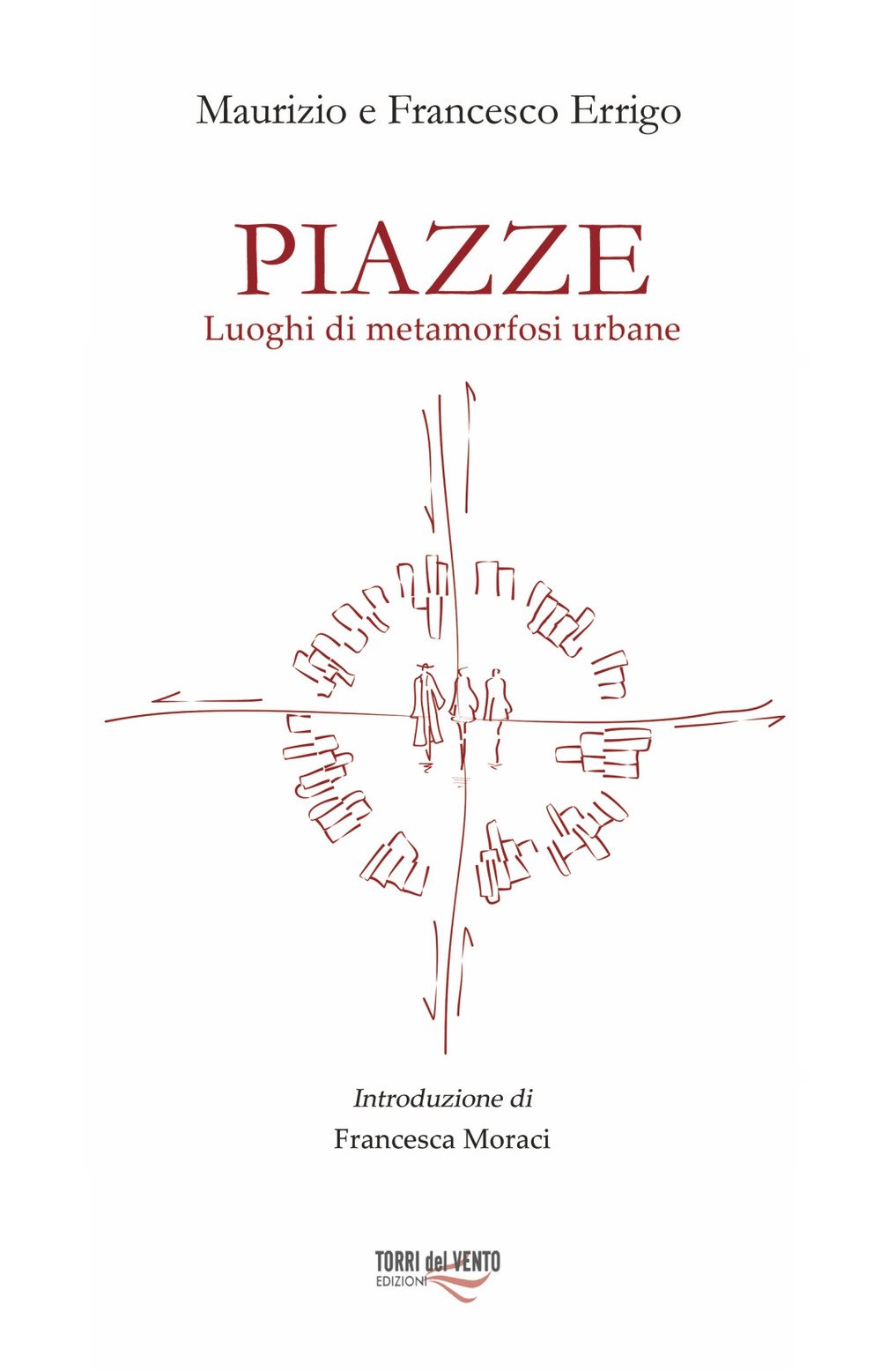 Piazze. Luoghi di metamorfosi urbana - Errigo Francesco; Errigo Maurizio