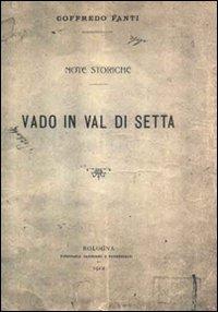 Vado in Val di Setta. Note storiche (rist. anastatica 1912). [Edizione Numerata] - Fanti, Goffredo