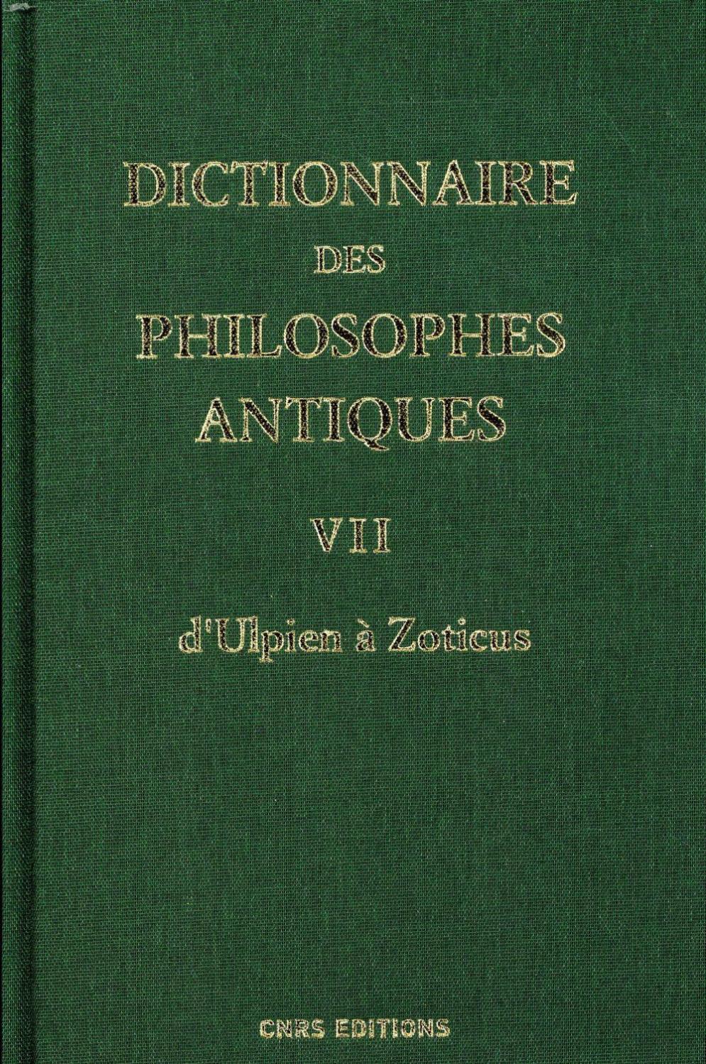 dictionnaire des philosophes antiques t.7 ; d'Ulpianus à Zoticus - Goulet, Richard