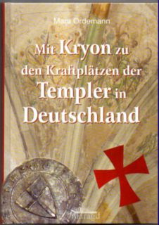 Mit Kryon zu den Kraftplätzen der Templer in Deutschland. - Ordemann, Mara