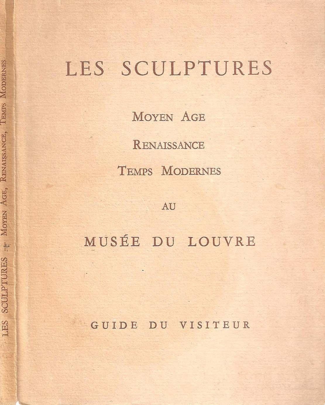 Les sculptures - Moyen Age - Renaissance - Temps modernes au musée du Louvre - BEAULIEU MICHÈLE Charageat Marguerite et Hubert Gérard