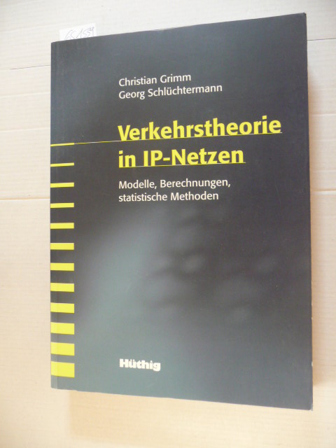 Verkehrstheorie in IP-Netzen : (Modelle, Berechnungen, statistische Methoden) - Grimm, Christian ; Schlüchtermann, Georg