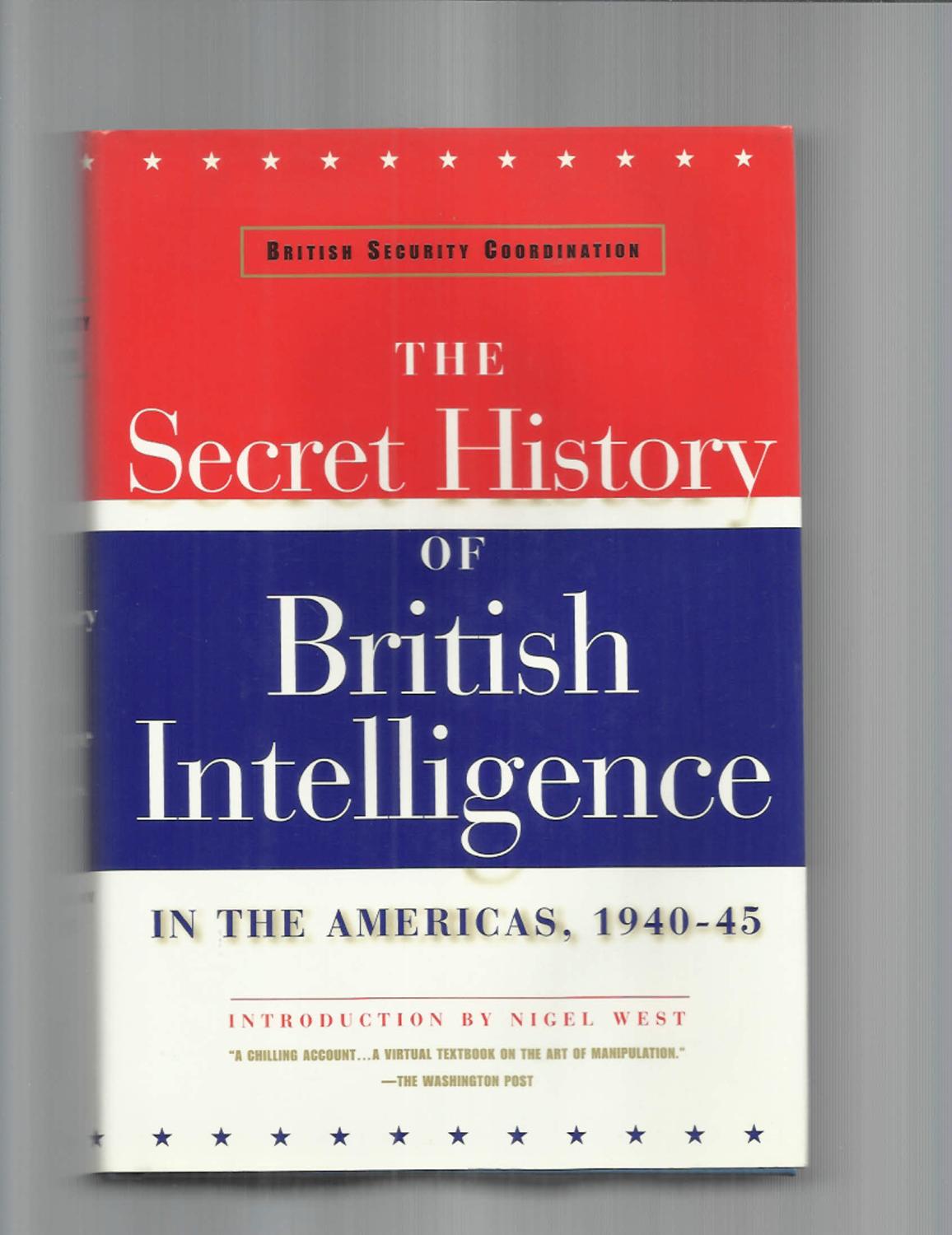 BRITISH SECURITY COORDINATION: The Secret History Of British Intelligence In The Americas, 1940~1945. Introduction By Nigel West. - William Samuel Stephenson (editor) & Nigel West