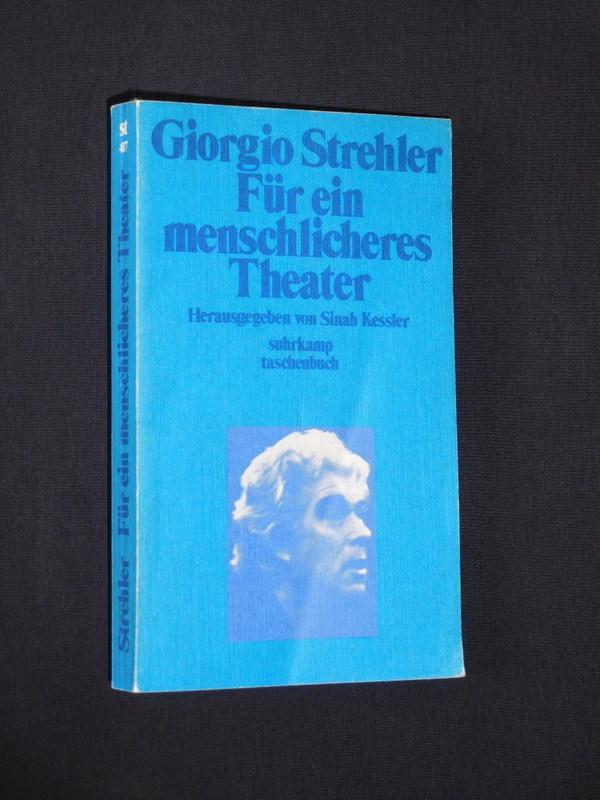 Für ein menschlicheres Theater. Geschriebene, gesprochene und verwirklichte Gedanken. Herausgegeben und aus dem Italienischen übertragen von Sinah Kessler - Giorgio Strehler