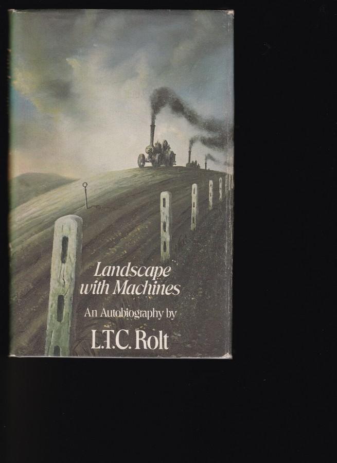 Landscape With Machines An Autobiography - Rolt, L.T. C.