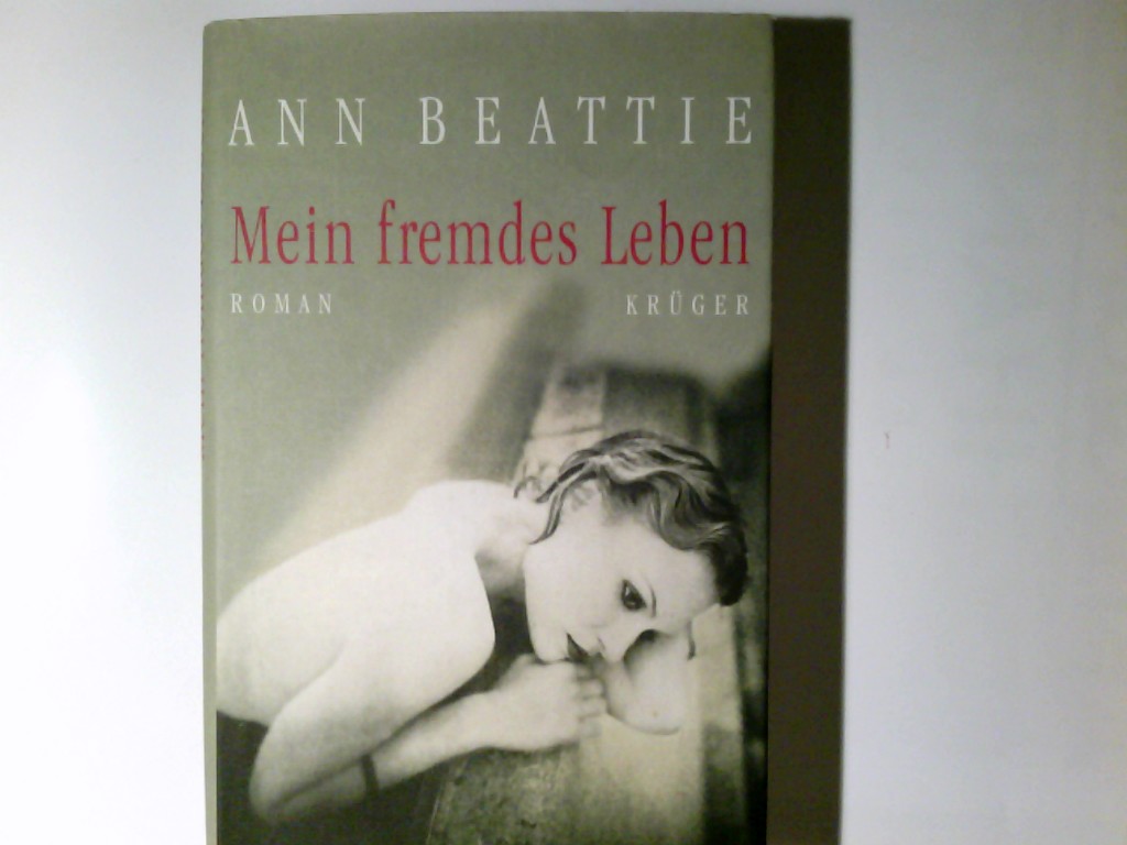 Mein fremdes Leben : Roman. Ann Beattie. Aus dem Amerikan. von Susanne Baum - Beattie, Ann