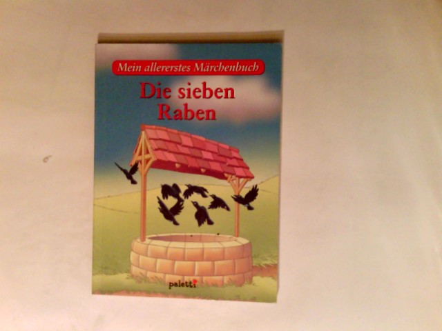 Mein allererstes Märchenbuch Die sieben Raben. Gebrüder Grimm - Grimm, Jacob (Mitwirkender)