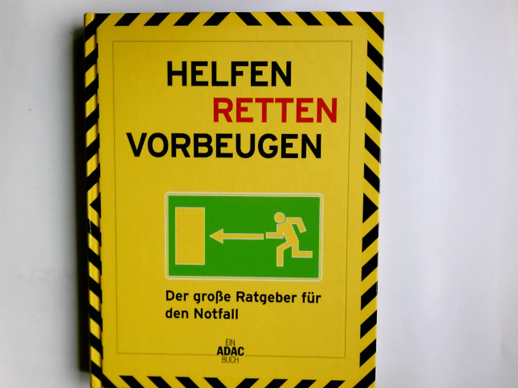 Helfen, retten, vorbeugen : der große Ratgeber für den Notfall. Red.: Michaela V. Dietrich (Projektleitung). Übers.: Doris Gottwald . / Ein ADAC-Buch - Dietrich, Michaela V.