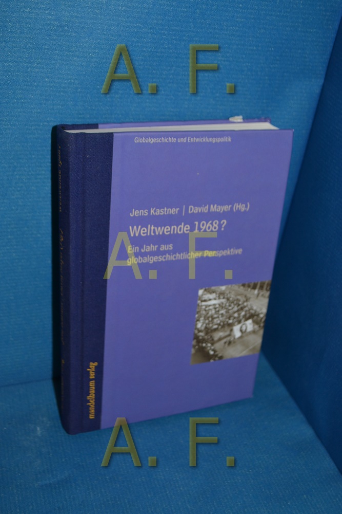 Weltwende 1968? : ein Jahr aus globalgeschichtlicher Perspektive (Globalgeschichte und Entwicklungspolitik 7) - Kastner, Jens