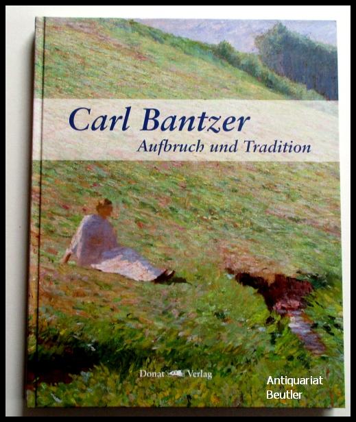 Carl Bantzer. Aufbruch und Tradition.