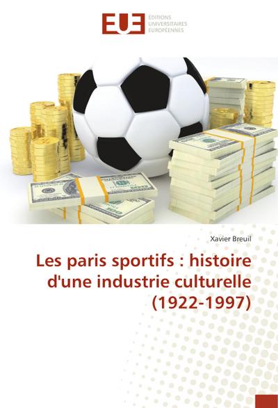 Les paris sportifs : histoire d'une industrie culturelle (1922-1997) - Xavier Breuil
