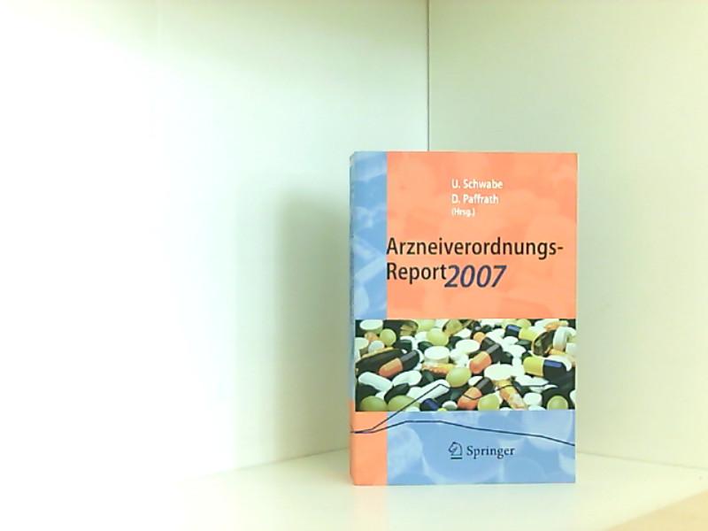 Arzneiverordnungs-Report 2007: Aktuelle Daten, Kosten, Trends und Kommentare - Schwabe, Ulrich und Dieter Paffrath