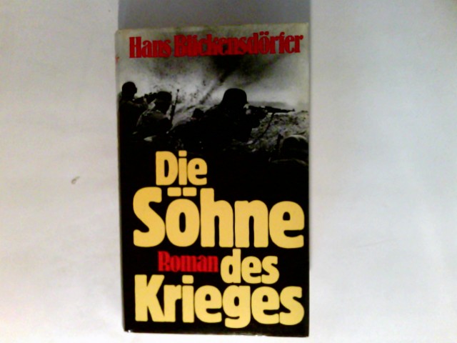 Die Söhne des Krieges : Roman. - Blickensdörfer, Hans (Verfasser)