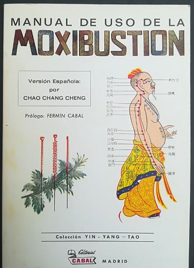Manual de uso de la moxibustión. Versión española por Chao Chang Cheng. Prólogo: Fermín Cabal - VV. AA.