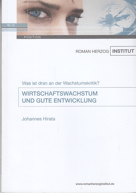 Wirtschaftswachstum und gute Entwicklung : was ist dran an der Wachstumskritik?. Johannes Hirata. Roman-Herzog-Institut / Roman-Herzog-Institut: Position ; Nr. 12 - Hirata, Johannes (Verfasser)