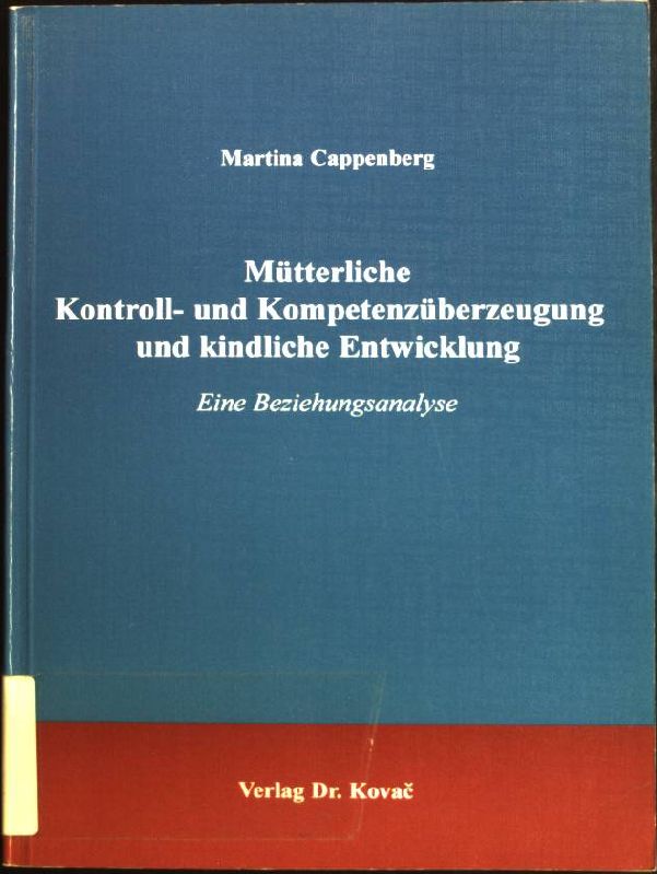 Mütterliche Kontroll- und Kompetenzüberzeugung und kindliche Entwicklung: Eine Beziehungsanalyse. Schriftenreihe Feminat ; Bd. 7 - Cappenberg, Martina (Verfasser)