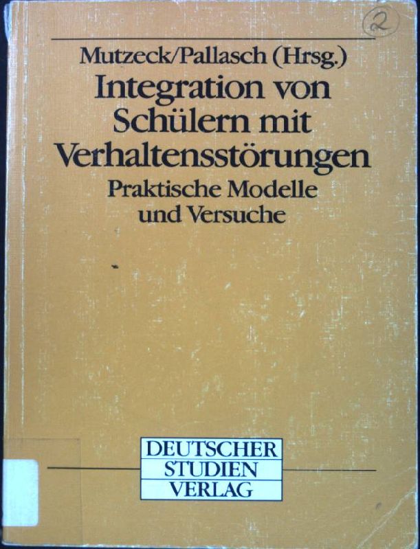 Integration von Schülern mit Verhaltensstörungen. Praktische Modelle und Versuche. - Mutzeck, Wolfgang und Waldemar Pallasch