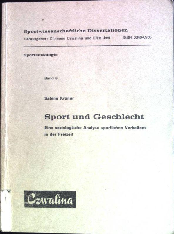 Sport und Geschlecht: Eine soziologische Analyse sportlichen Verhaltens in der Freizeit. Sportwissenschaftliche Dissertationen ; Bd. 8 : Sportsoziologie - Kröner, Sabine (Verfasser)