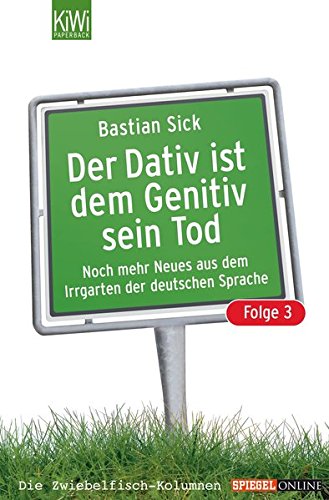 Der Dativ ist dem Genitiv sein Tod; Teil: Folge 3., Noch mehr Neues aus dem Irrgarten der deutschen Sprache. KiWi ; 958 : Paperback; Spiegel online - Sick, Bastian