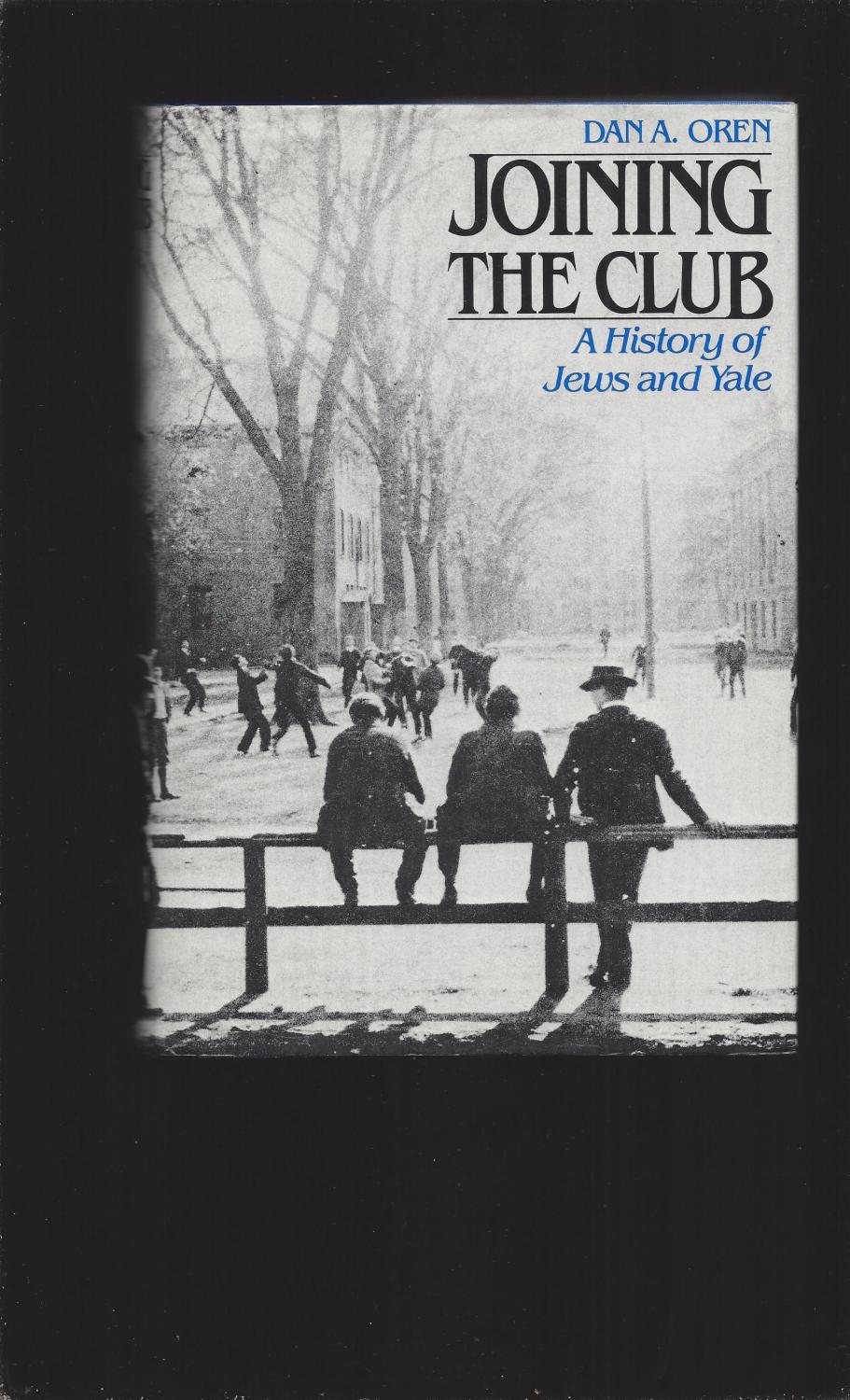 Joining The Club: A History of Jews and Yale (Signed) - Dan A. Oren