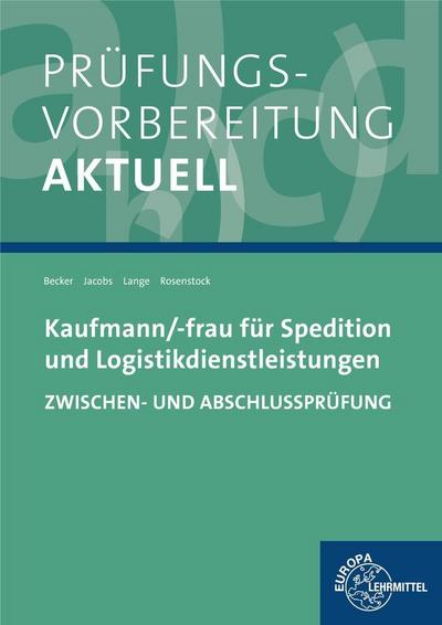 Prüfungsvorbereitung aktuell - Kaufmann/-frau für Spedition: und Logistikdienstleistungen. Zwischen- und Abschlussprüfung - Laura Becker, Kathrin Jacobs, Marcel Lange, Tanja Rosenstock