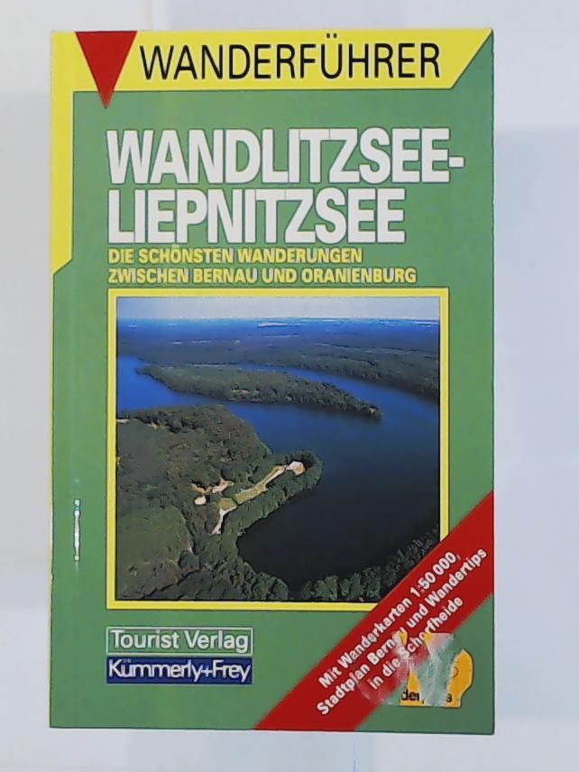 Wandlitzsee - Liepnitzsee : die schönsten Wanderungen zwischen Bernau und Oranienburg. - Volkmar Gäbler