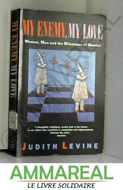 My Enemy, My Love: Women, Men, and the Dilemmas of Gender - Judith Levine