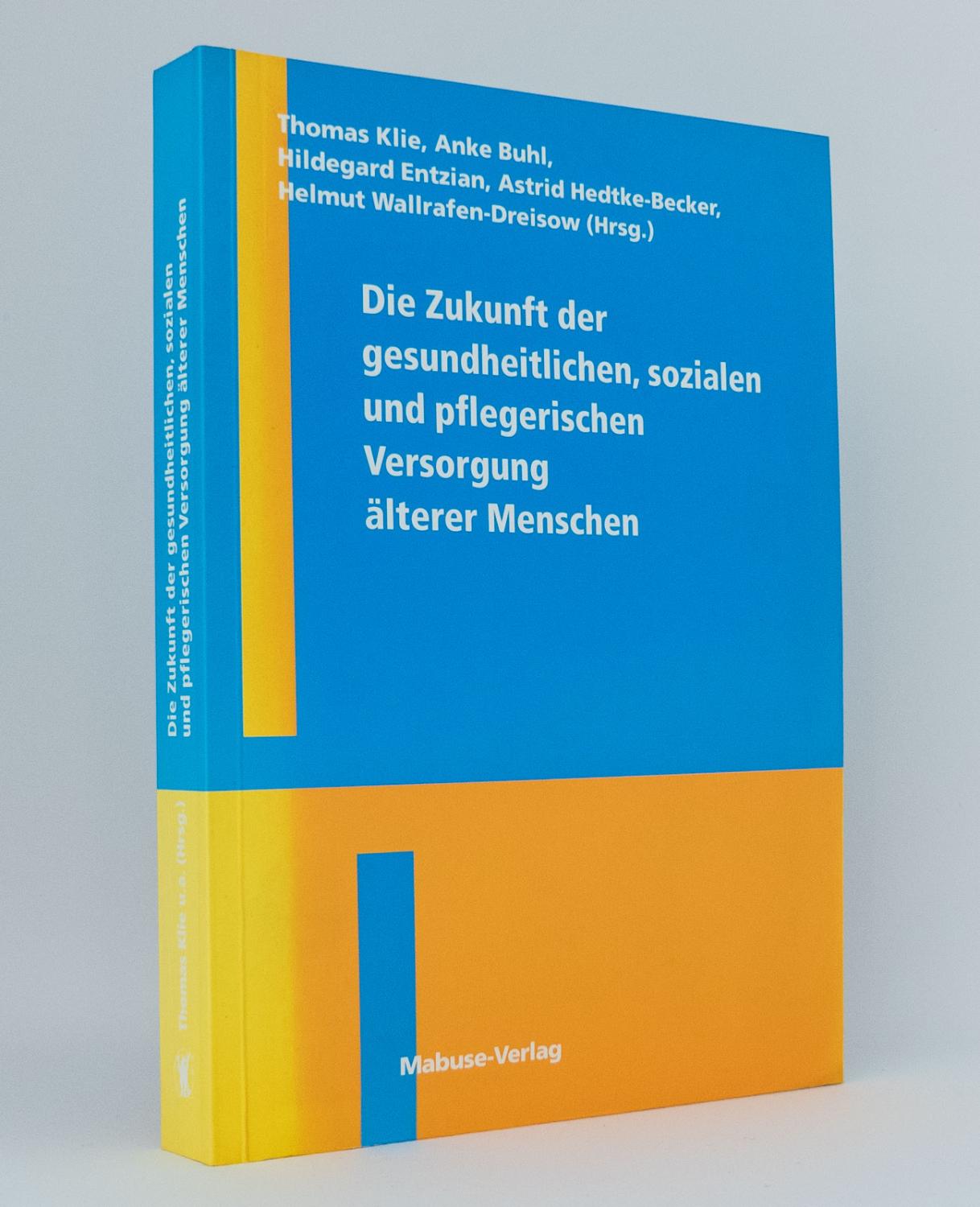 Die Zukunft der gesundheitlichen, sozialen und pflegerischen Versorgung älterer Menschen - Klie, Thomas [Hg.]; Buhl, Anke [Hg.]; Entzian, Hildegard [Hg.]; Hedtke-Becker, Astrid [Hg.]; Wallrafen-Dreisow, Helmut [Hg.]