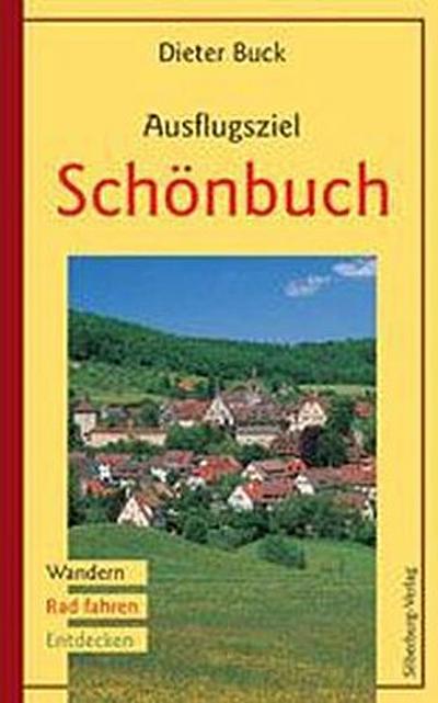 Ausflugsziel Schönbuch: Wandern, Rad fahren, Entdecken : Wandern, Rad fahren, Entdecken - Dieter Buck