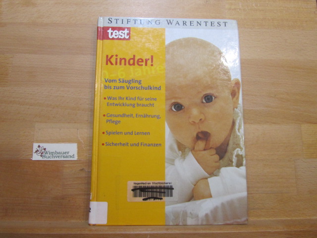 Kinder! : 0 - 6 Jahre ; vom Säugling bis zum Vorschulkind ; [was Ihr Kind für seine Entwicklung braucht ; Gesundheit, Ernährung, Pflege ; Spielen und Lernen ; Sicherheit und Finanzen]. Rose Riecke-Niklewski ; Günter Niklewski. Stiftung Warentest in Zusammenarbeit mit dem Verein für Konsumenteninformation, Österreich / Test - Riecke-Niklewski, Rose (Verfasser) und Günter (Verfasser) Niklewski