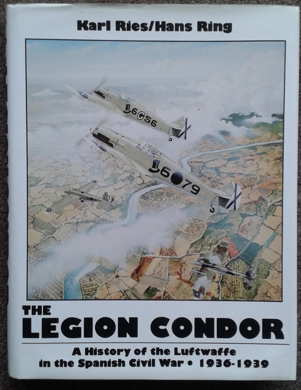 The Legion Condor A History Of The Luftwaffe In The Spanish Civil War 1936 1939 Translated From The German By David Johnston By Karl Ries Hans Ring 1992 Graham York Rare Books Aba Ilab