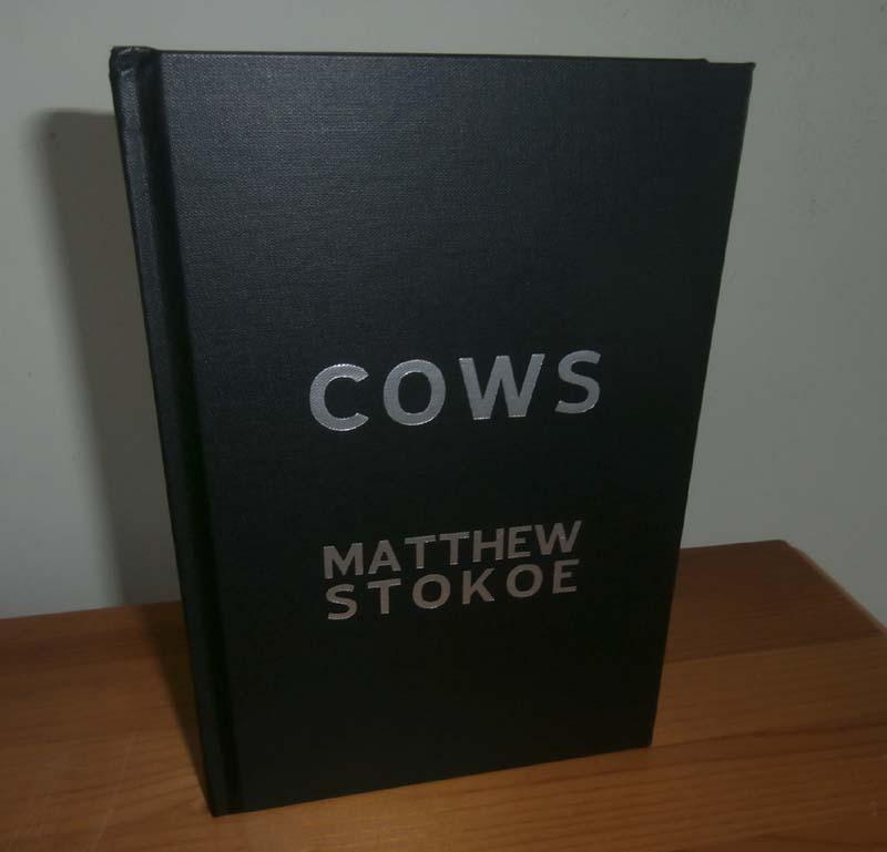 COWS by Stokoe, Matthew Near Fine Hardcover (2011) 1st Edition, Signed by Author(s) Kelleher