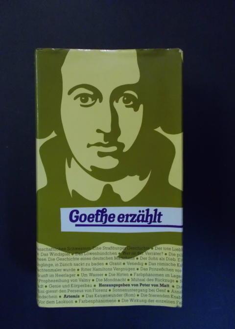 Goethe erzählt. Geschichten, Novellen, Schilderungen, Abenteuer und Geständnisse
