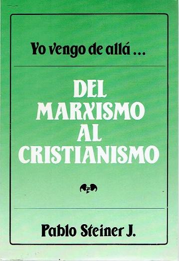 Del marxismo al cristianismo. Yo vengo de allá - Steiner j. , Pablo