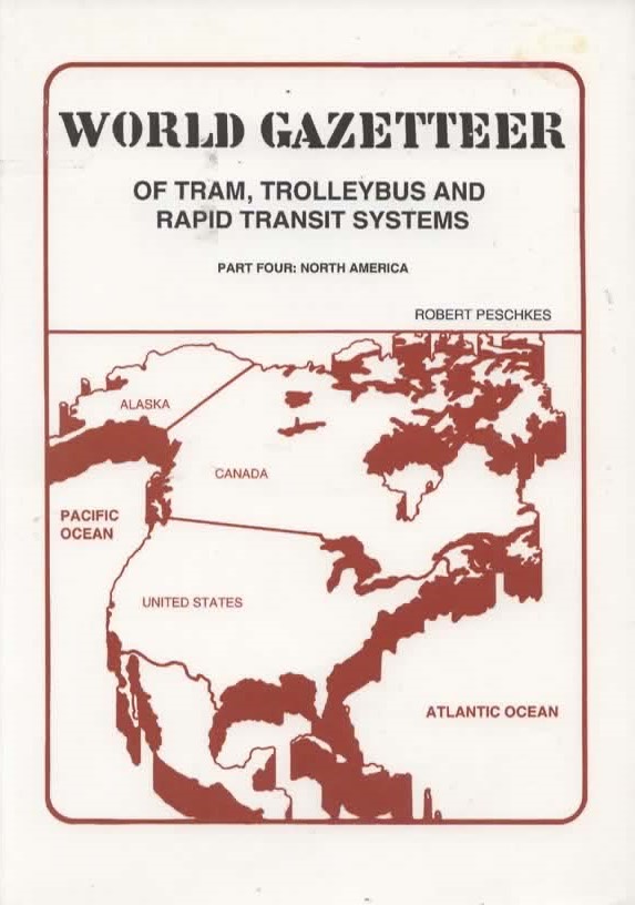 World Gazetteer of Tram Trolleybus and Rapid Transit Systems - Part Four - North America - Peschkes, Robert