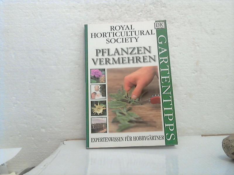 Pflanzen vermehren. - Royal Horticultural Society. Alan Toogood. [Übers. Feryal Kanbay. Red. Andrea Rausch] / (= DK Gartentipps). - Toogood, Alan R.;