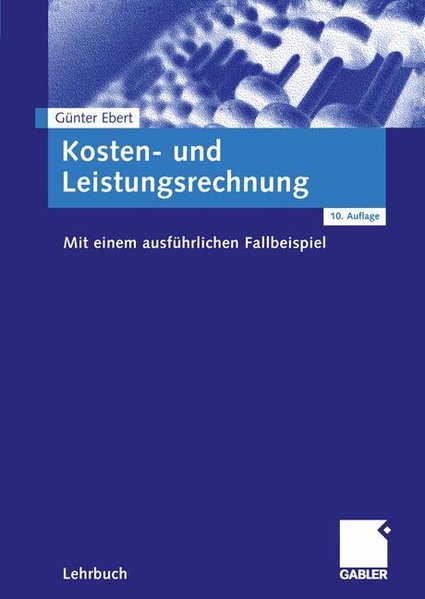 Kosten- und Leistungsrechnung : mit einem ausführlichen Fallbeispiel / Günter Ebert / Moderne Wirtschaftsbücher - Ebert, Günter,